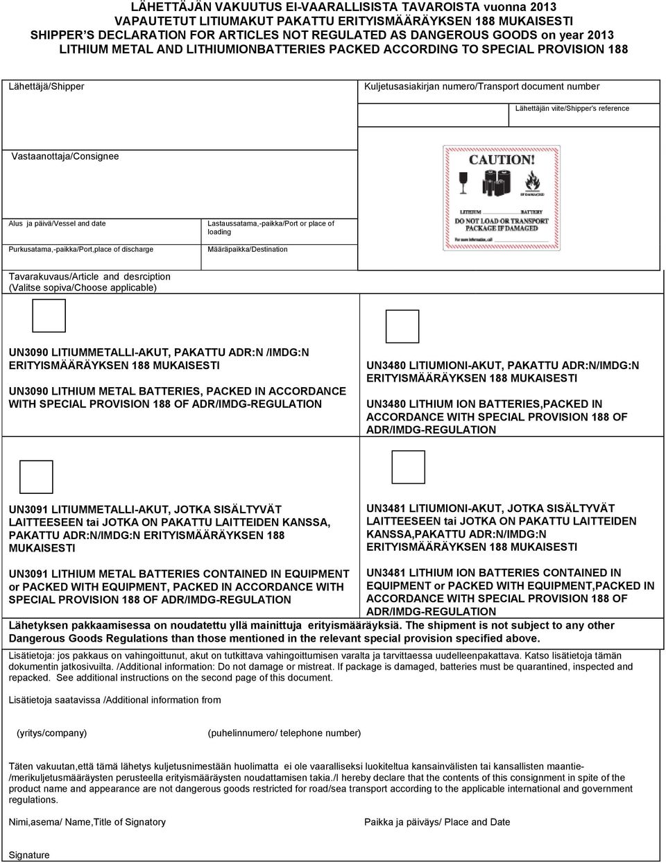 Vastaanottaja/Consignee Alus ja päivä/vessel and date Purkusatama,-paikka/Port,place of discharge Lastaussatama,-paikka/Port or place of loading Määräpaikka/Destination Tavarakuvaus/Article and