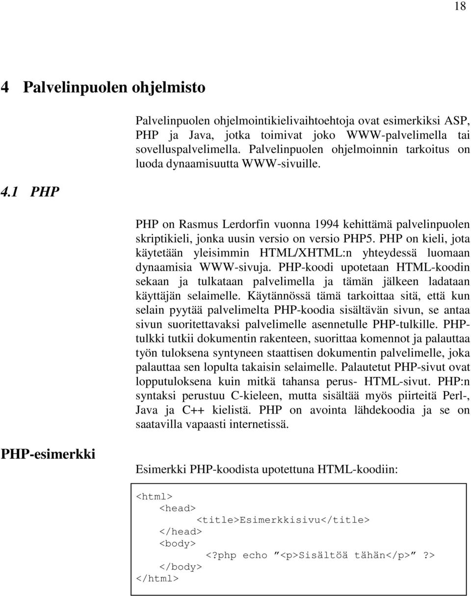 PHP on kieli, jota käytetään yleisimmin HTML/XHTML:n yhteydessä luomaan dynaamisia WWW-sivuja.