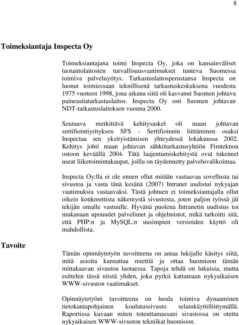 Inspecta Oy osti Suomen johtavan NDT-tarkastuslaitoksen vuonna 2000.