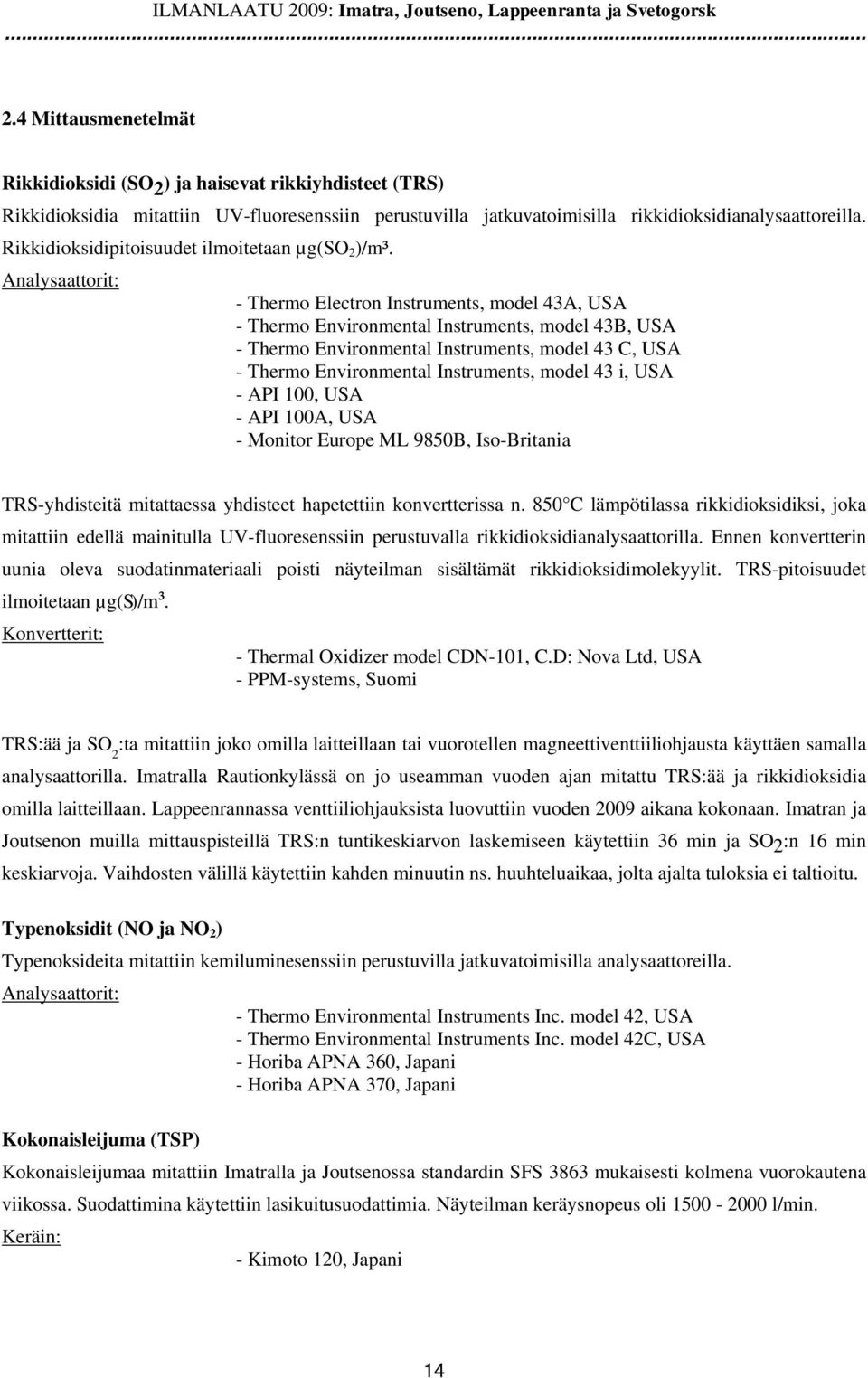 Analysaattorit: - Thermo Electron Instruments, model 43A, USA - Thermo Environmental Instruments, model 43B, USA - Thermo Environmental Instruments, model 43 C, USA - Thermo Environmental