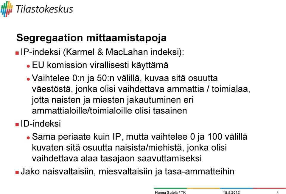 ammattialoille/toimialoille olisi tasainen ID-indeksi Sama periaate kuin IP, mutta vaihtelee 0 ja 00 välillä kuvaten sitä osuutta