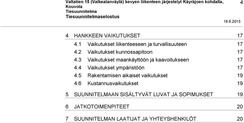 3 Vaikutukset maankäyttöön ja kaavoitukseen 17 4.4 Vaikutukset ympäristöön 17 4.