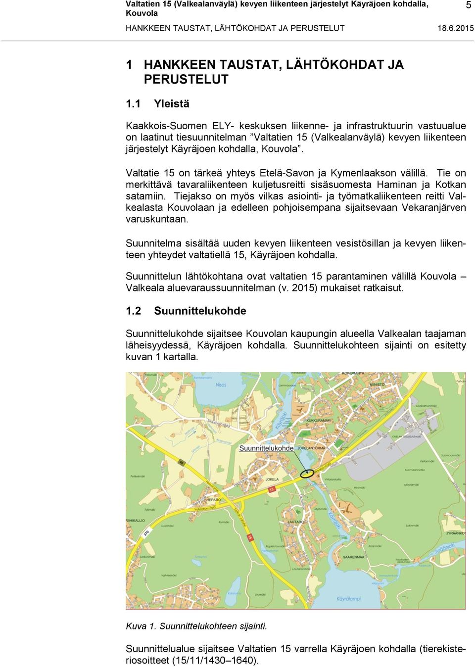 Valtatie 15 on tärkeä yhteys Etelä-Savon ja Kymenlaakson välillä. Tie on merkittävä tavaraliikenteen kuljetusreitti sisäsuomesta Haminan ja Kotkan satamiin.