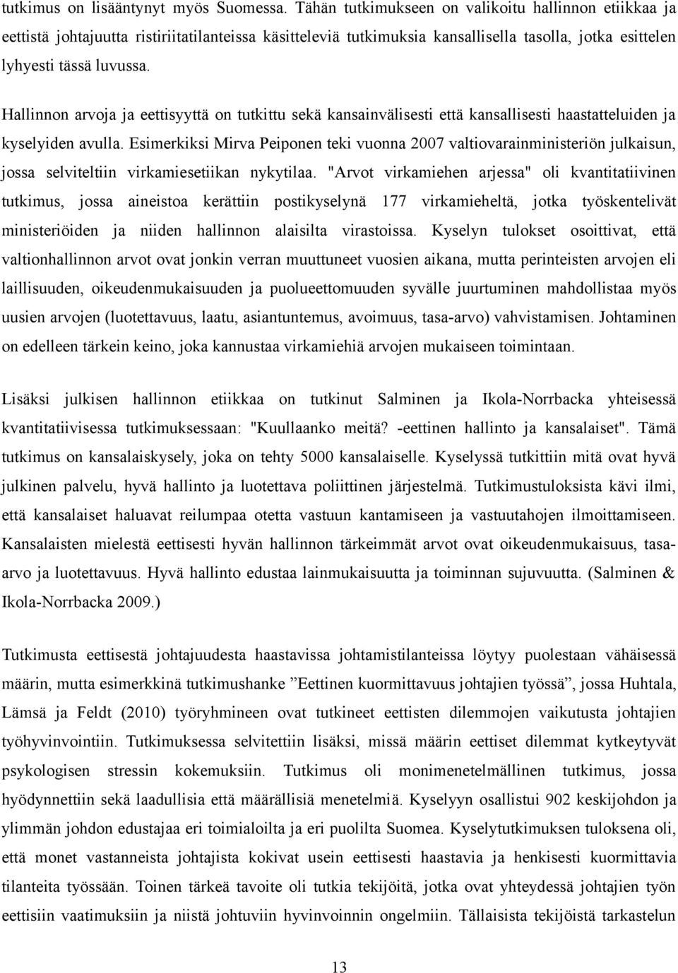 Hallinnon arvoja ja eettisyyttä on tutkittu sekä kansainvälisesti että kansallisesti haastatteluiden ja kyselyiden avulla.