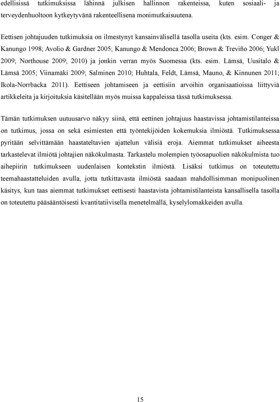 Conger & Kanungo 1998; Avolio & Gardner 2005; Kanungo & Mendonca 2006; Brown & Treviño 2006; Yukl 2009; Northouse 2009; 2010) ja jonkin verran myös Suomessa (kts. esim.