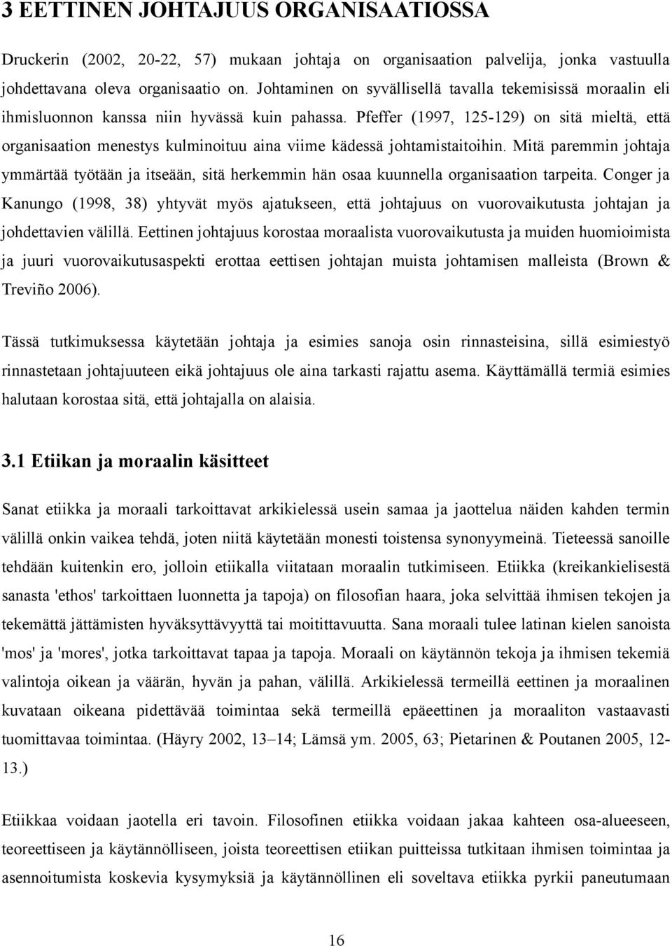 Pfeffer (1997, 125-129) on sitä mieltä, että organisaation menestys kulminoituu aina viime kädessä johtamistaitoihin.