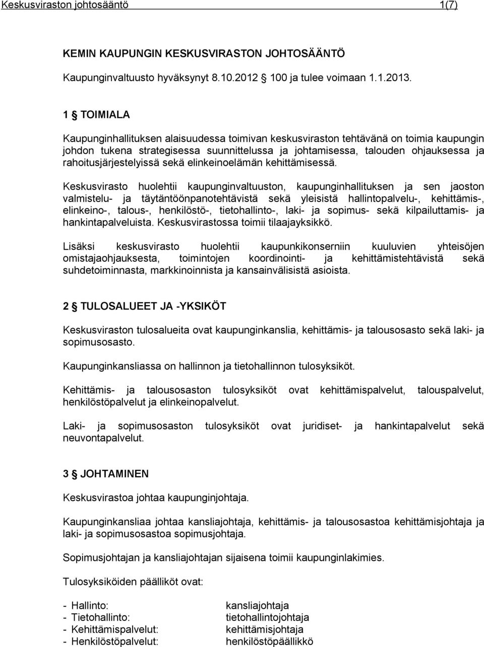 rahoitusjärjestelyissä sekä elinkeinoelämän kehittämisessä.