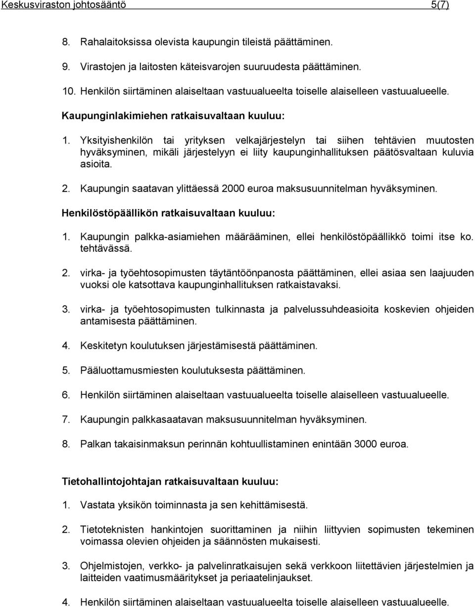 Yksityishenkilön tai yrityksen velkajärjestelyn tai siihen tehtävien muutosten hyväksyminen, mikäli järjestelyyn ei liity kaupunginhallituksen päätösvaltaan kuluvia asioita. 2.