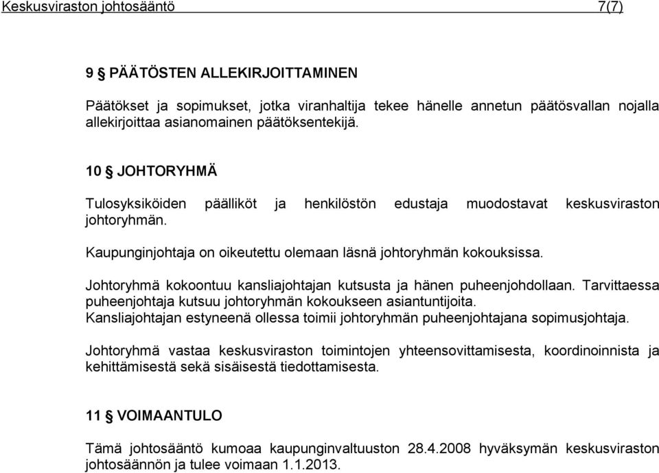 Johtoryhmä kokoontuu kansliajohtajan kutsusta ja hänen puheenjohdollaan. Tarvittaessa puheenjohtaja kutsuu johtoryhmän kokoukseen asiantuntijoita.