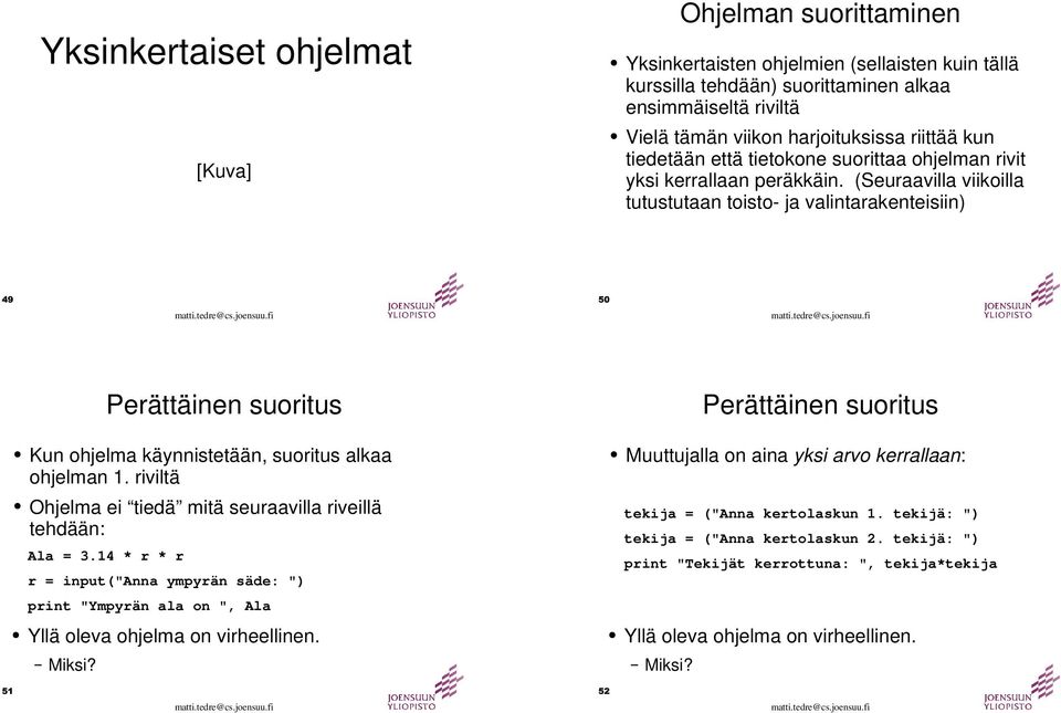 (Seuraavilla viikoilla tutustutaan toisto- ja valintarakenteisiin) Perättäinen suoritus Perättäinen suoritus Kun ohjelma käynnistetään, suoritus alkaa ohjelman 1.