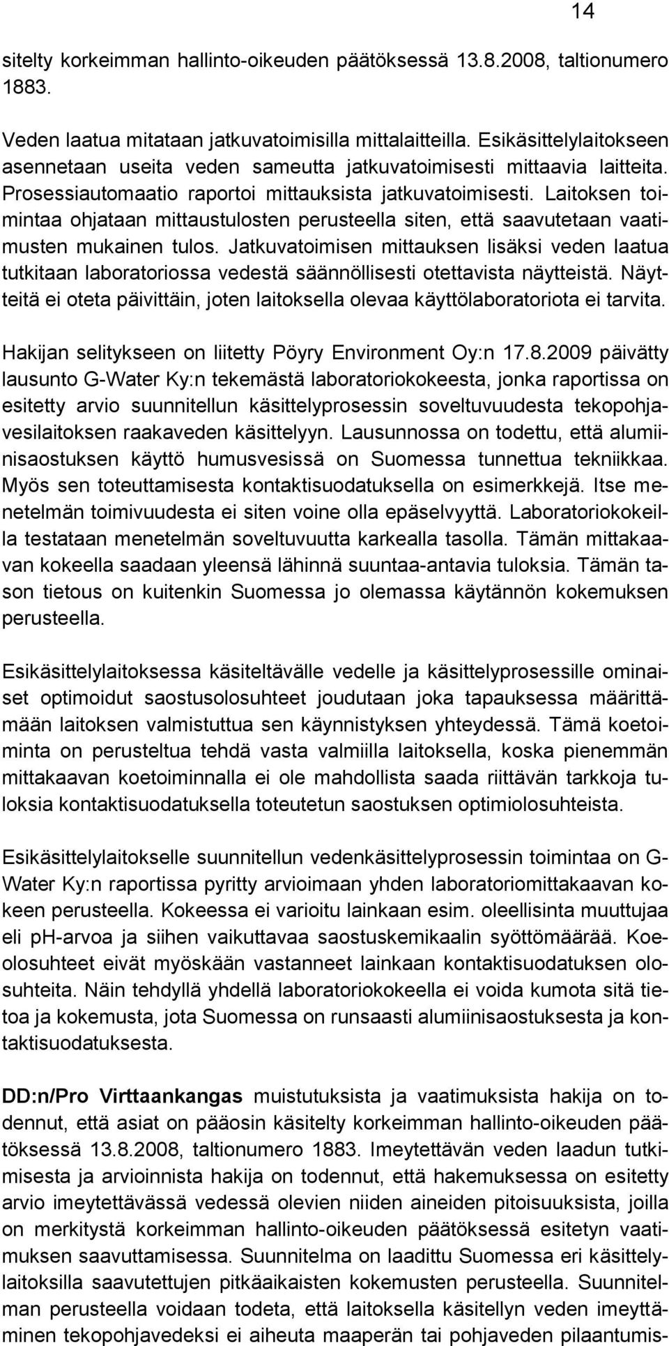 Laitoksen toimintaa ohjataan mittaustulosten perusteella siten, että saavutetaan vaatimusten mukainen tulos.