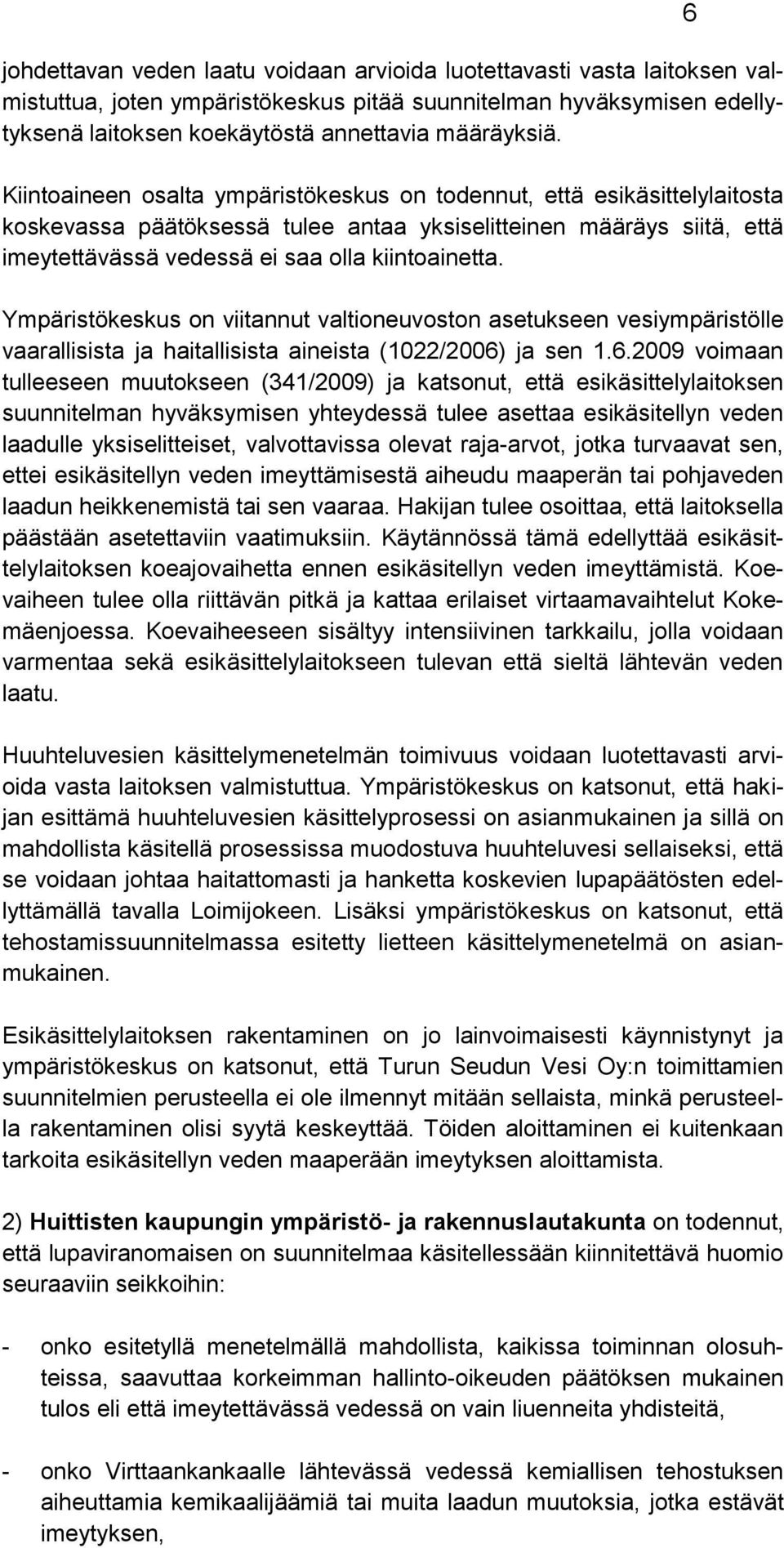 Ympäristökeskus on viitannut valtioneuvoston asetukseen vesiympäristölle vaarallisista ja haitallisista aineista (1022/2006)