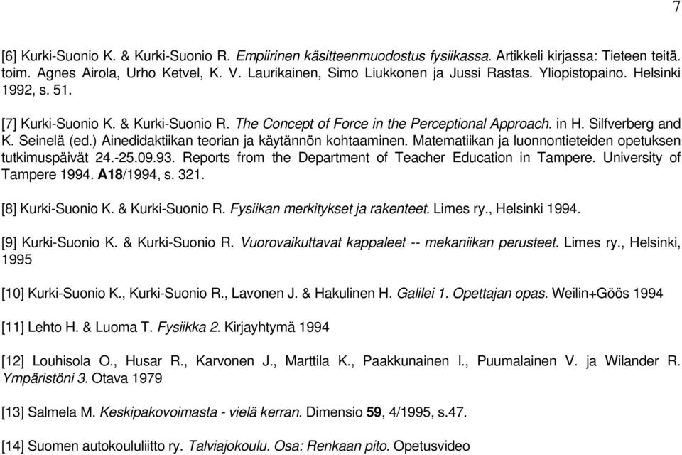 ) Ainedidaktiikan teorian ja käytännön kohtaaminen. Matematiikan ja luonnontieteiden opetuksen tutkimuspäivät 24.-25.09.93. Reports from the Department of Teacher Education in Tampere.