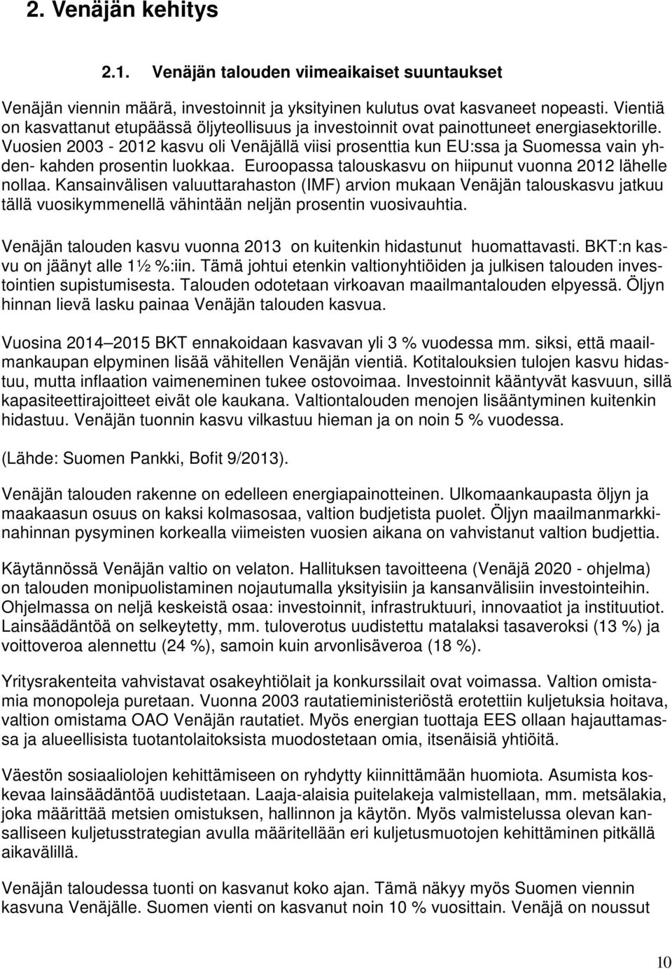 Vuosien 2003-2012 kasvu oli Venäjällä viisi prosenttia kun EU:ssa ja Suomessa vain yhden- kahden prosentin luokkaa. Euroopassa talouskasvu on hiipunut vuonna 2012 lähelle nollaa.