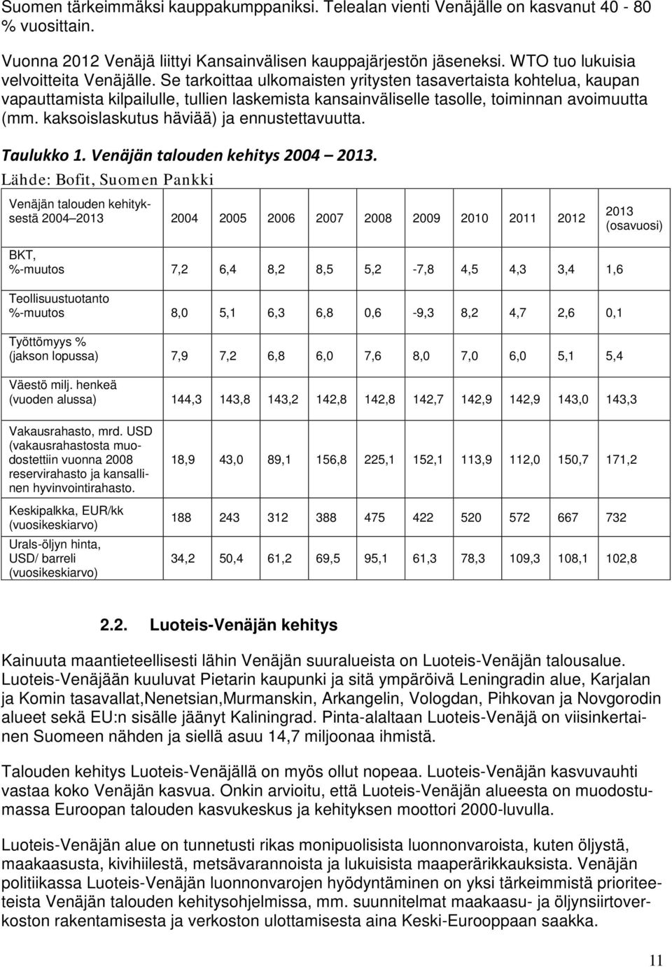 Se tarkoittaa ulkomaisten yritysten tasavertaista kohtelua, kaupan vapauttamista kilpailulle, tullien laskemista kansainväliselle tasolle, toiminnan avoimuutta (mm.