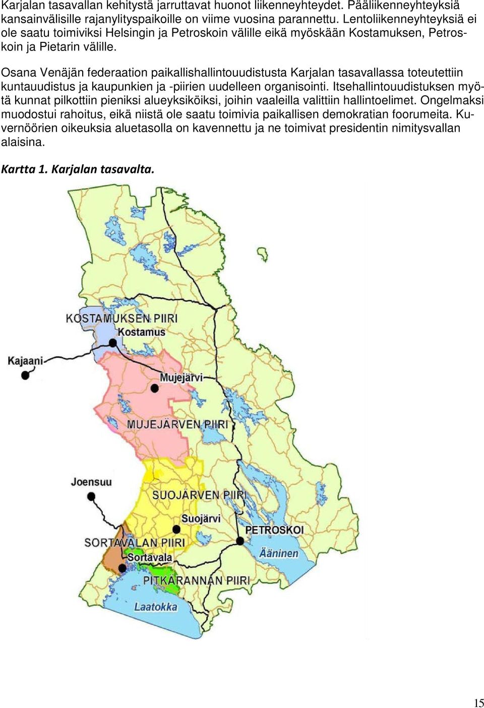 Osana Venäjän federaation paikallishallintouudistusta Karjalan tasavallassa toteutettiin kuntauudistus ja kaupunkien ja -piirien uudelleen organisointi.