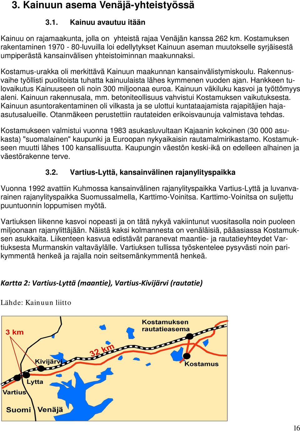 Kostamus-urakka oli merkittävä Kainuun maakunnan kansainvälistymiskoulu. Rakennusvaihe työllisti puolitoista tuhatta kainuulaista lähes kymmenen vuoden ajan.