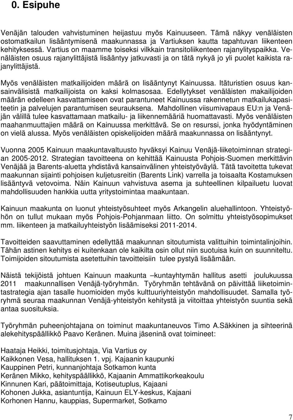 Myös venäläisten matkailijoiden määrä on lisääntynyt Kainuussa. Itäturistien osuus kansainvälisistä matkailijoista on kaksi kolmasosaa.