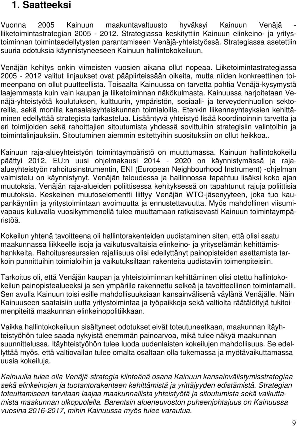 Strategiassa asetettiin suuria odotuksia käynnistyneeseen Kainuun hallintokokeiluun. Venäjän kehitys onkin viimeisten vuosien aikana ollut nopeaa.