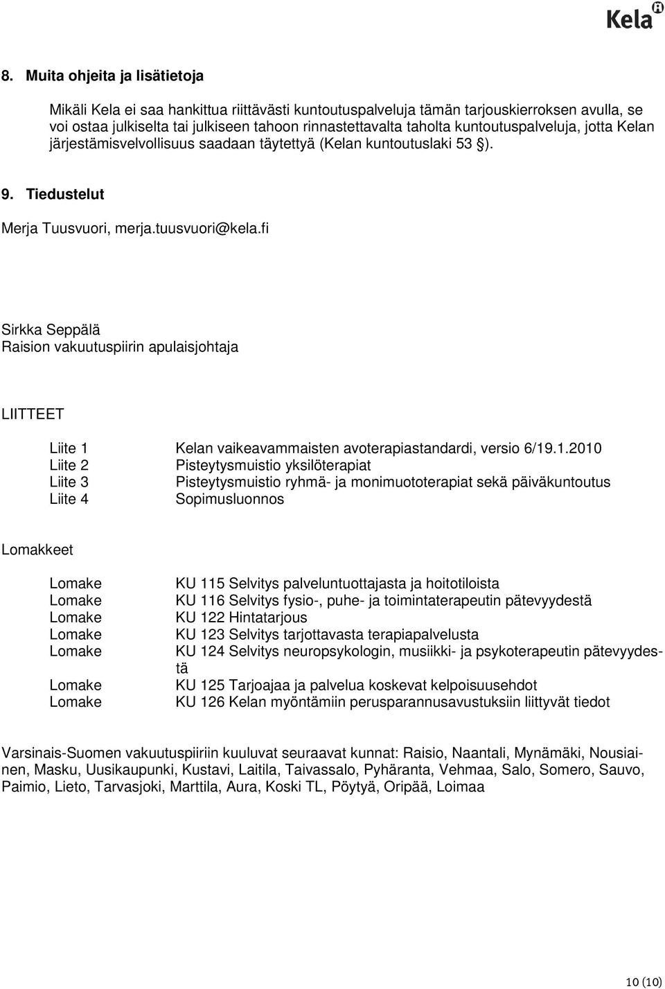 fi Sirkka Seppälä Raision vakuutuspiirin apulaisjohtaja LIITTEET Liite 1 