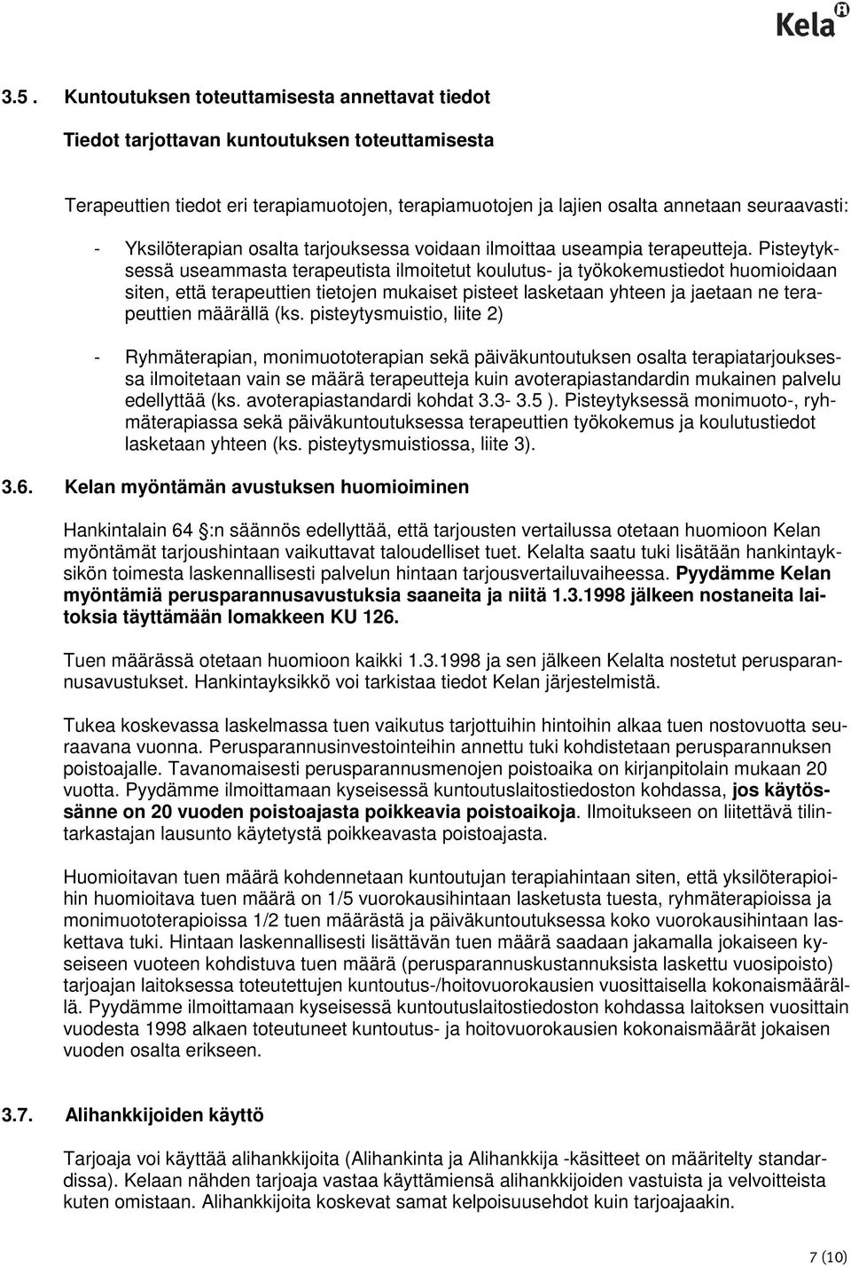 Pisteytyksessä useammasta terapeutista ilmoitetut koulutus- ja työkokemustiedot huomioidaan siten, että terapeuttien tietojen mukaiset pisteet lasketaan yhteen ja jaetaan ne terapeuttien määrällä (ks.