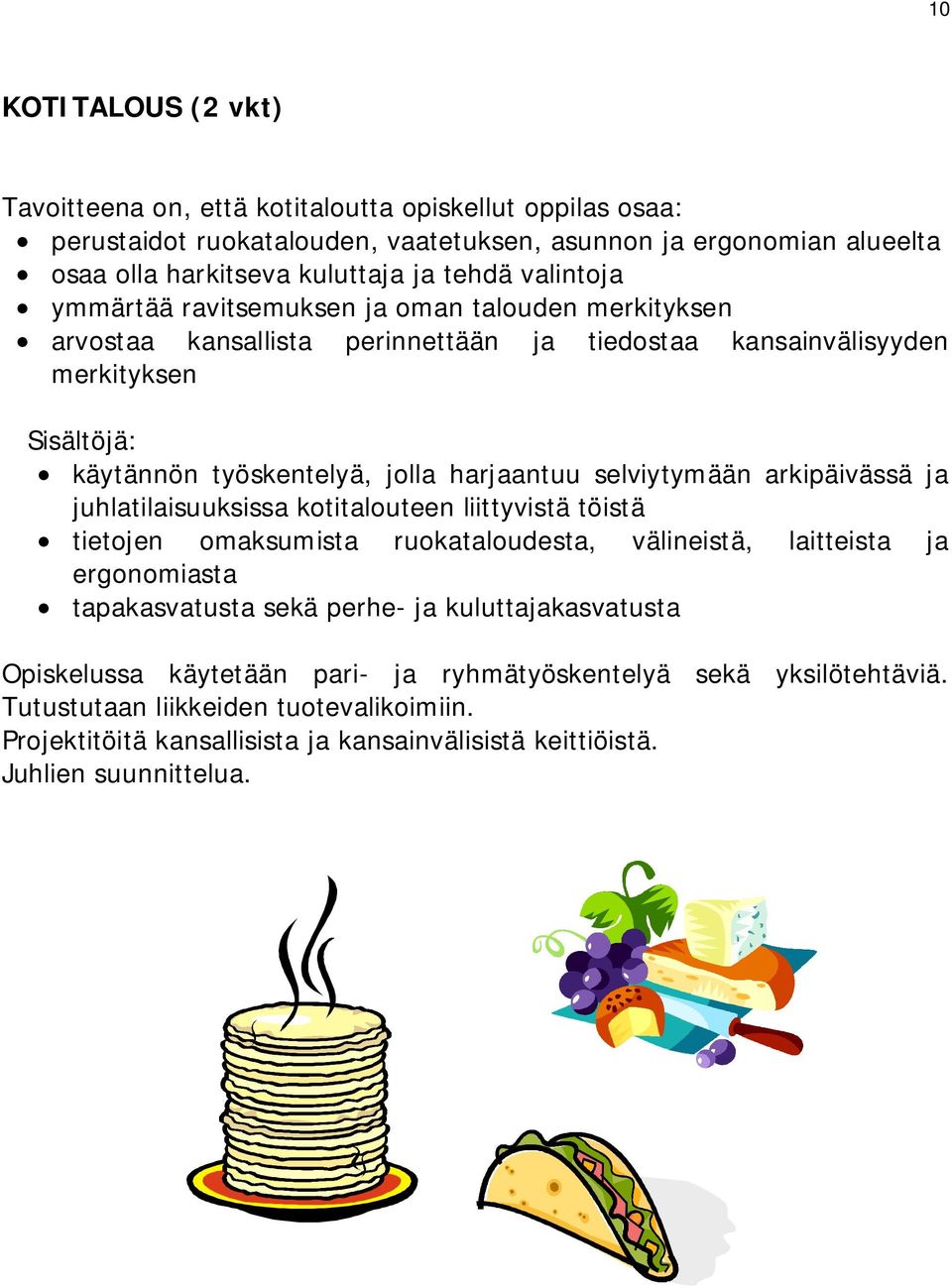 selviytymään arkipäivässä ja juhlatilaisuuksissa kotitalouteen liittyvistä töistä tietojen omaksumista ruokataloudesta, välineistä, laitteista ja ergonomiasta tapakasvatusta sekä perhe- ja