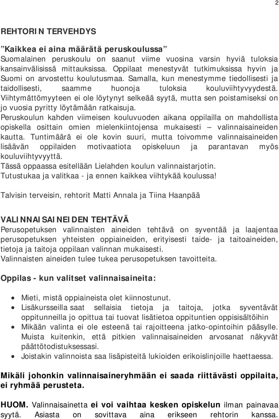 Viihtymättömyyteen ei ole löytynyt selkeää syytä, mutta sen poistamiseksi on jo vuosia pyritty löytämään ratkaisuja.