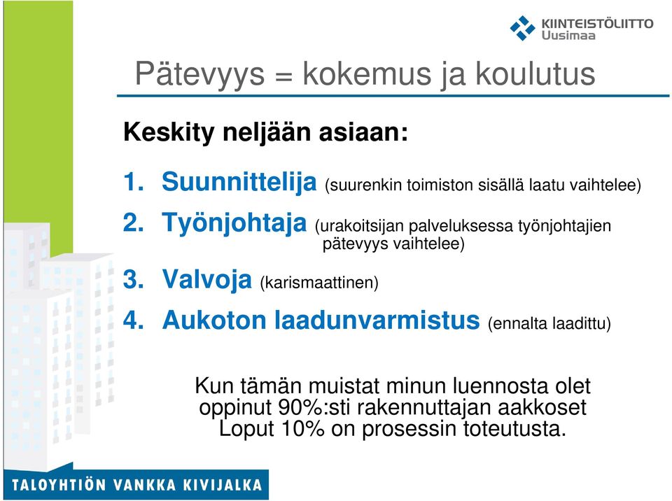 Työnjohtaja (urakoitsijan palveluksessa työnjohtajien pätevyys vaihtelee) 3.