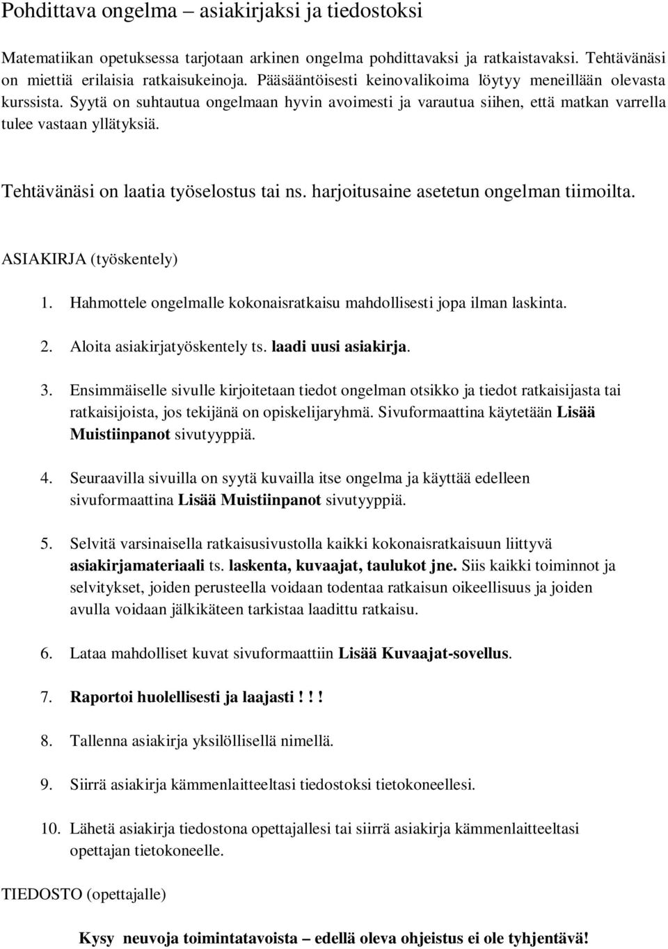 Tehtävänäsi on laatia työselostus tai ns. harjoitusaine asetetun ongelman tiimoilta. ASIAKIRJA (työskentely) 1. Hahmottele ongelmalle kokonaisratkaisu mahdollisesti jopa ilman laskinta.