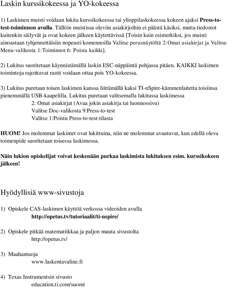 nopeasti komennoilla Valitse perusnäytöltä :Omat asiakirjat ja Valitse Menu-valikosta 1:Toiminnot 6: Poista kaikki]. ) Lukitus suoritetaan käynnistämällä laskin ESC-näppäintä pohjassa pitäen.