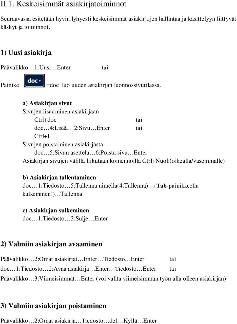 a) Asiakirjan sivut Sivujen lisääminen asiakirjaan Ctrl+doc tai doc 4:Lisää :Sivu Enter tai Ctrl+I Sivujen poistaminen asiakirjasta doc 5:Sivun asettelu 6:Poista sivu Enter Asiakirjan sivujen välillä