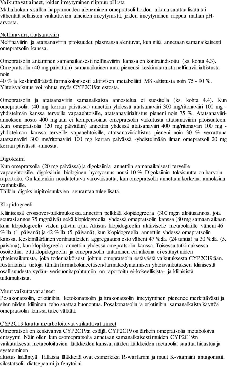 Omepratsolin antaminen samanaikaisesti nelfinaviirin kanssa on kontraindisoitu (ks. kohta 4.3).