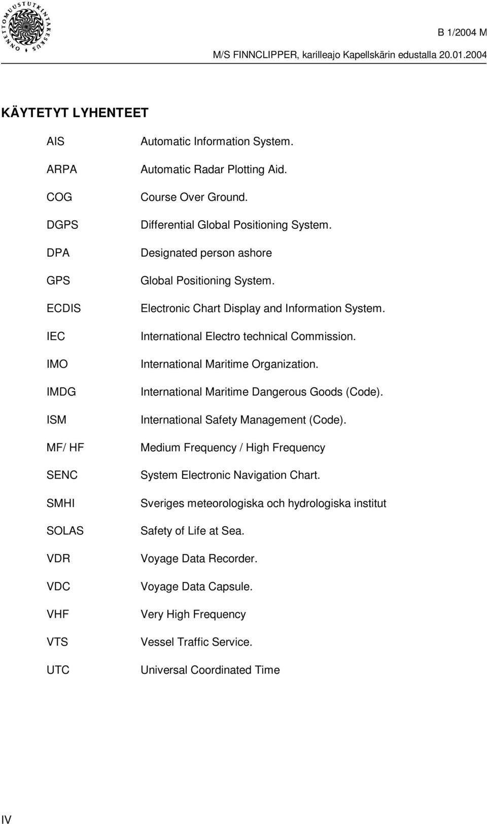 International Maritime Organization. International Maritime Dangerous Goods (Code). International Safety Management (Code).