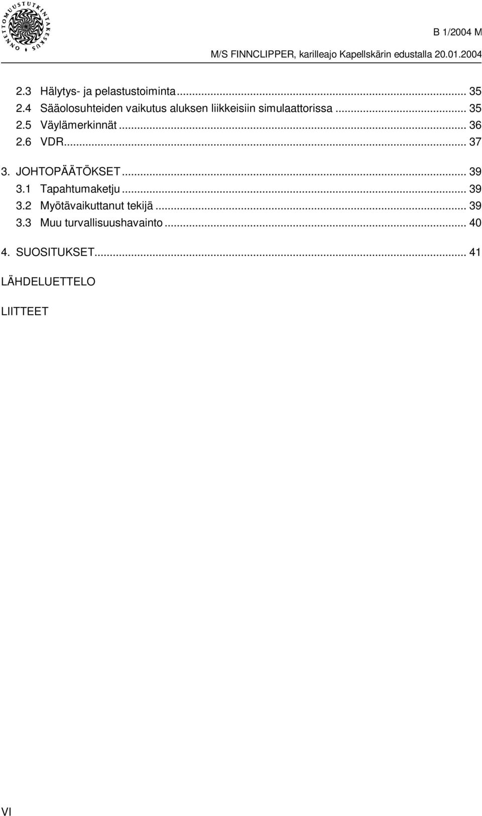 5 Väylämerkinnät... 36 2.6 VDR... 37 3. JOHTOPÄÄTÖKSET... 39 3.