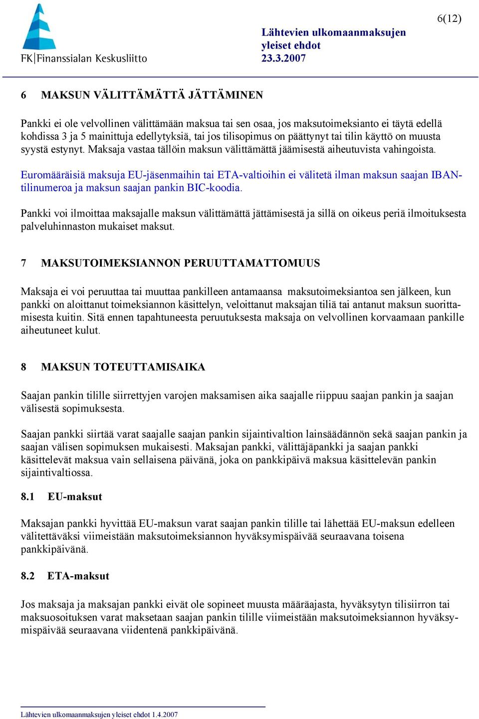 Euromääräisiä maksuja EU-jäsenmaihin tai ETA-valtioihin ei välitetä ilman maksun saajan IBANtilinumeroa ja maksun saajan pankin BIC-koodia.