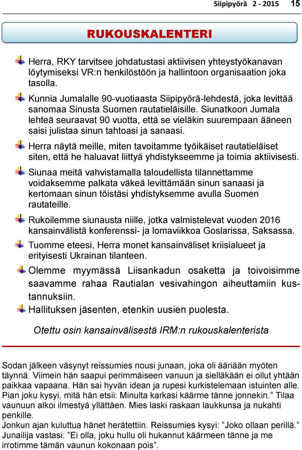 Siunatkoon Jumala lehteä seuraavat 90 vuotta, että se vieläkin suurempaan ääneen saisi julistaa sinun tahtoasi ja sanaasi.