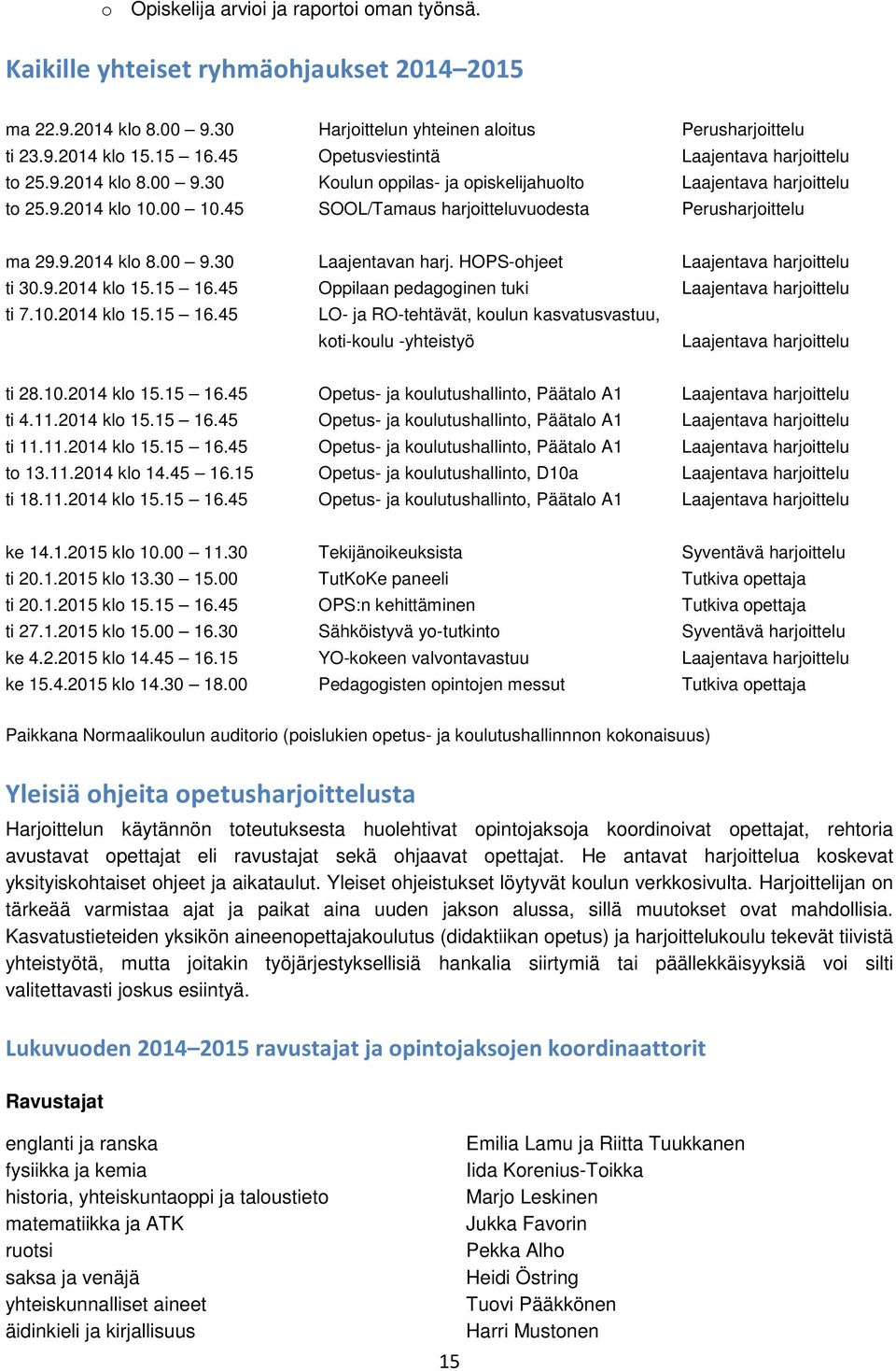 45 SOOL/Tamaus harjoitteluvuodesta Perusharjoittelu ma 29.9.2014 klo 8.00 9.30 Laajentavan harj. HOPS-ohjeet Laajentava harjoittelu ti 30.9.2014 klo 15.15 16.