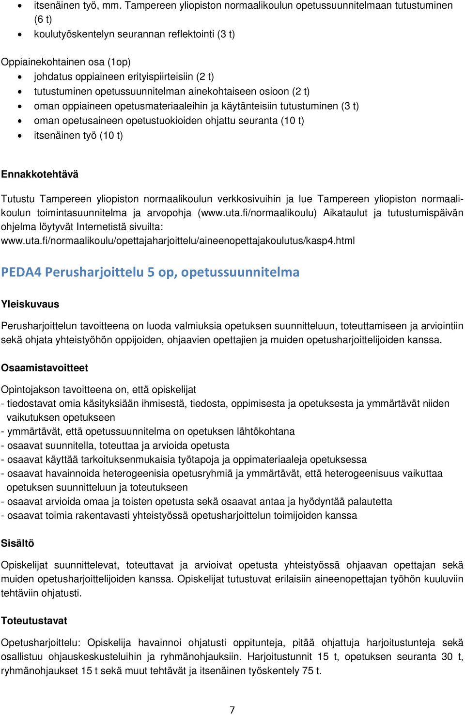 tutustuminen opetussuunnitelman ainekohtaiseen osioon (2 t) oman oppiaineen opetusmateriaaleihin ja käytänteisiin tutustuminen (3 t) oman opetusaineen opetustuokioiden ohjattu seuranta (10 t)