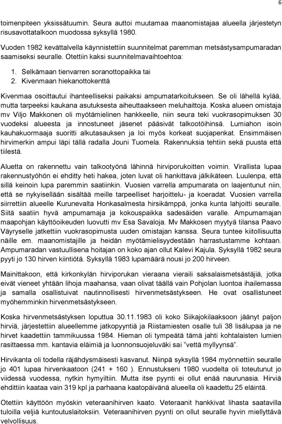 Kivenmaan hiekanottokenttä Kivenmaa osoittautui ihanteelliseksi paikaksi ampumatarkoitukseen. Se oli lähellä kylää, mutta tarpeeksi kaukana asutuksesta aiheuttaakseen meluhaittoja.