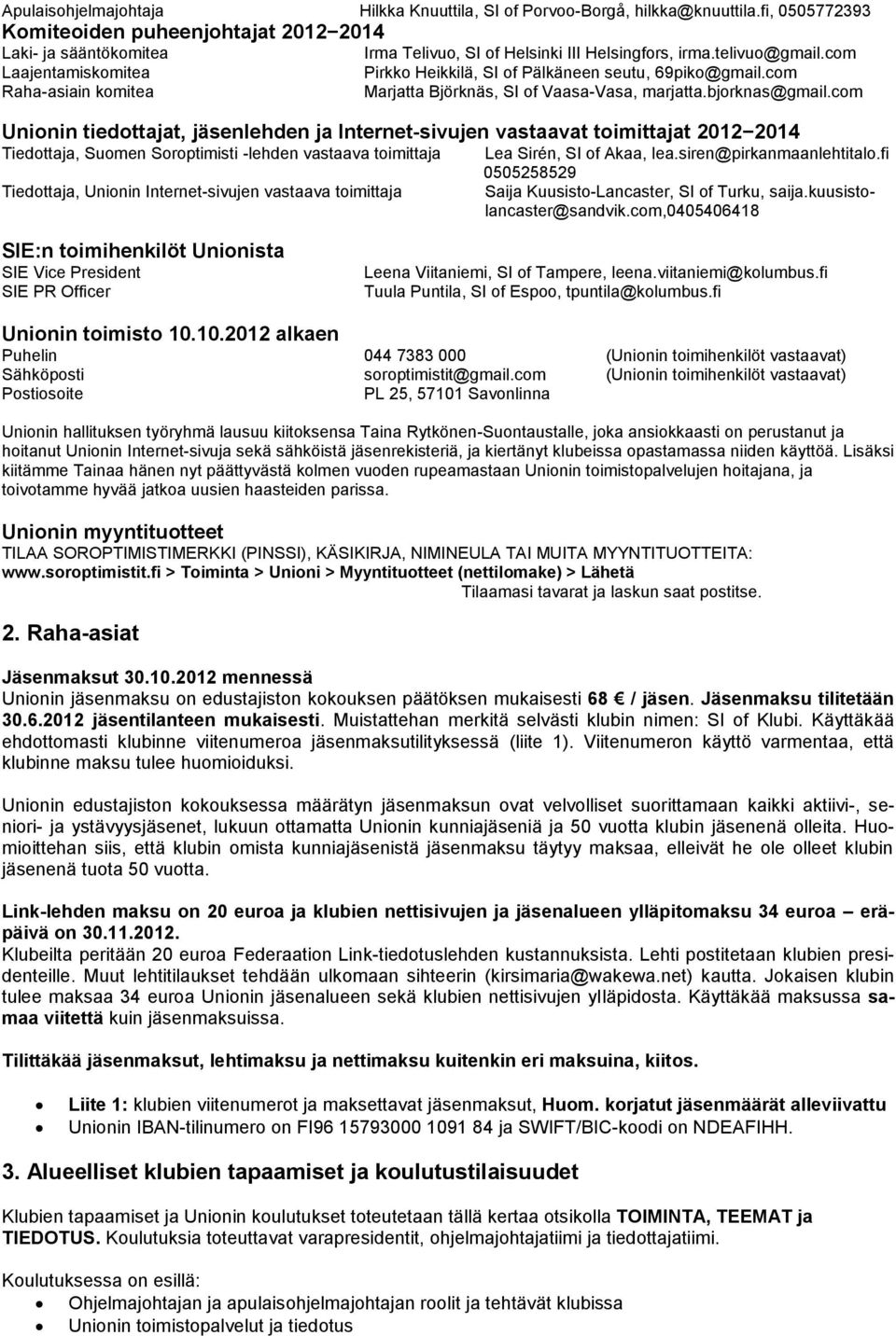 com Pirkko Heikkilä, SI of Pälkäneen seutu, 69piko@gmail.com Marjatta Björknäs, SI of Vaasa-Vasa, marjatta.bjorknas@gmail.