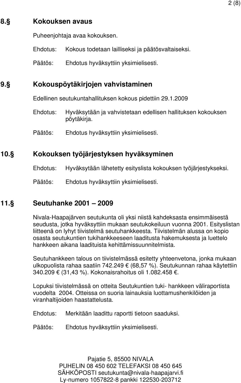 Seutuhanke 2001 2009 Nivala-Haapajärven seutukunta oli yksi niistä kahdeksasta ensimmäisestä seudusta, jotka hyväksyttiin mukaan seutukokeiluun vuonna 2001.