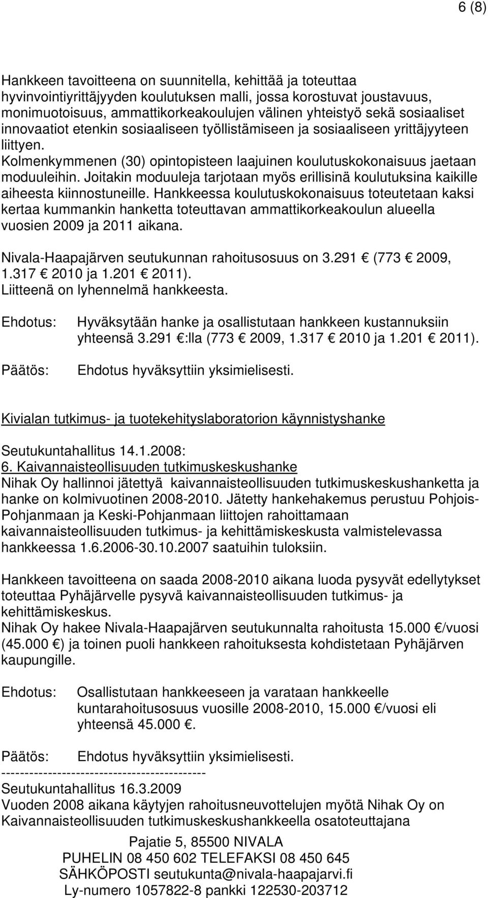 Joitakin moduuleja tarjotaan myös erillisinä koulutuksina kaikille aiheesta kiinnostuneille.