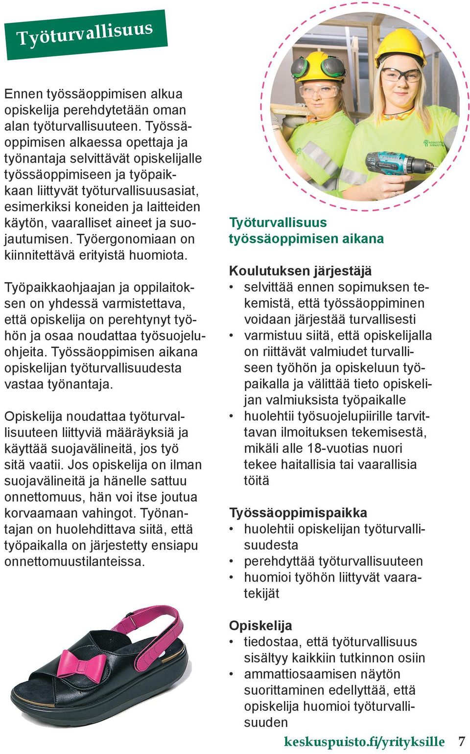 ja suojautumisen. Työergonomiaan on kiinnitettävä erityistä huomiota.