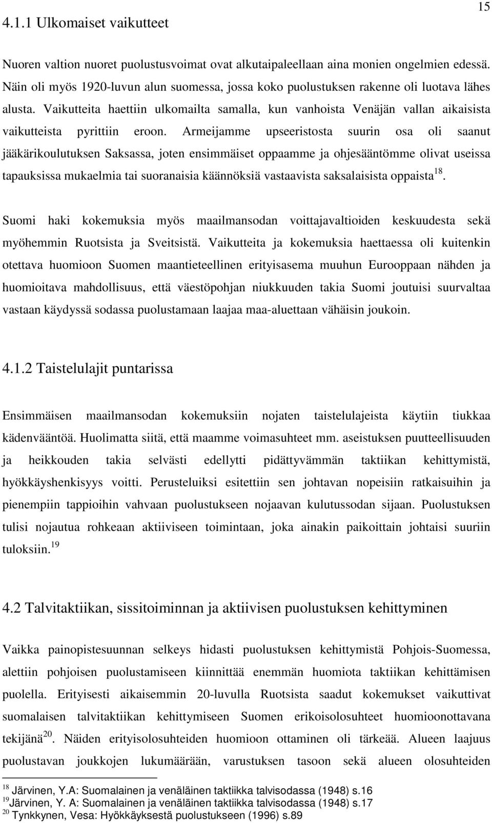 Vaikutteita haettiin ulkomailta samalla, kun vanhoista Venäjän vallan aikaisista vaikutteista pyrittiin eroon.