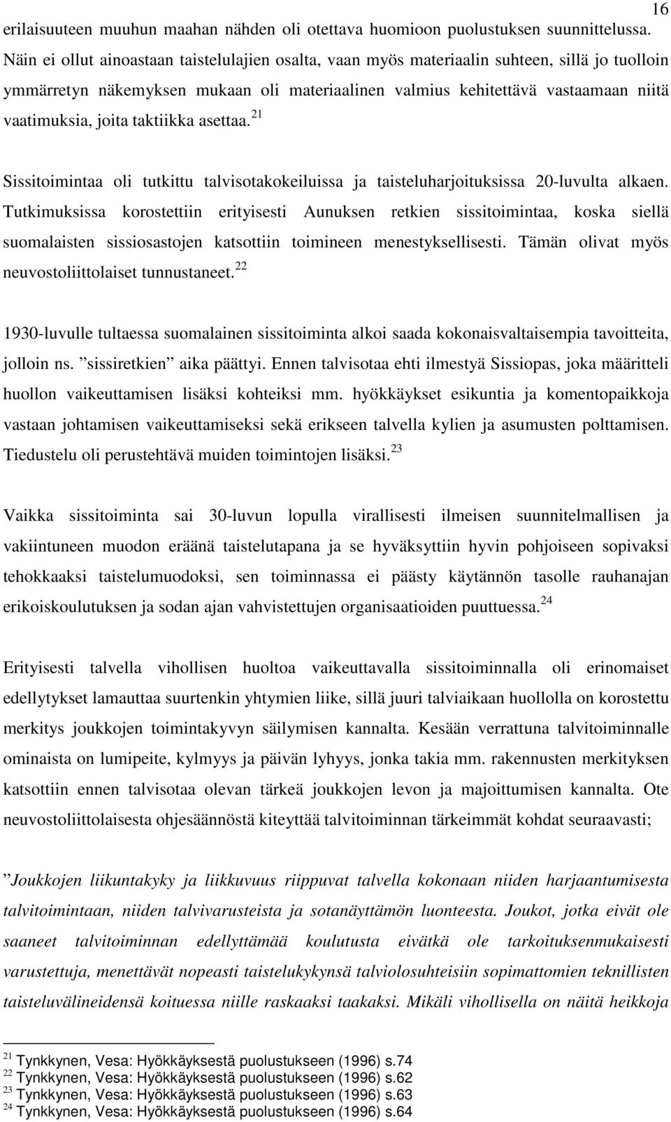 taktiikka asettaa. 21 Sissitoimintaa oli tutkittu talvisotakokeiluissa ja taisteluharjoituksissa 20-luvulta alkaen.