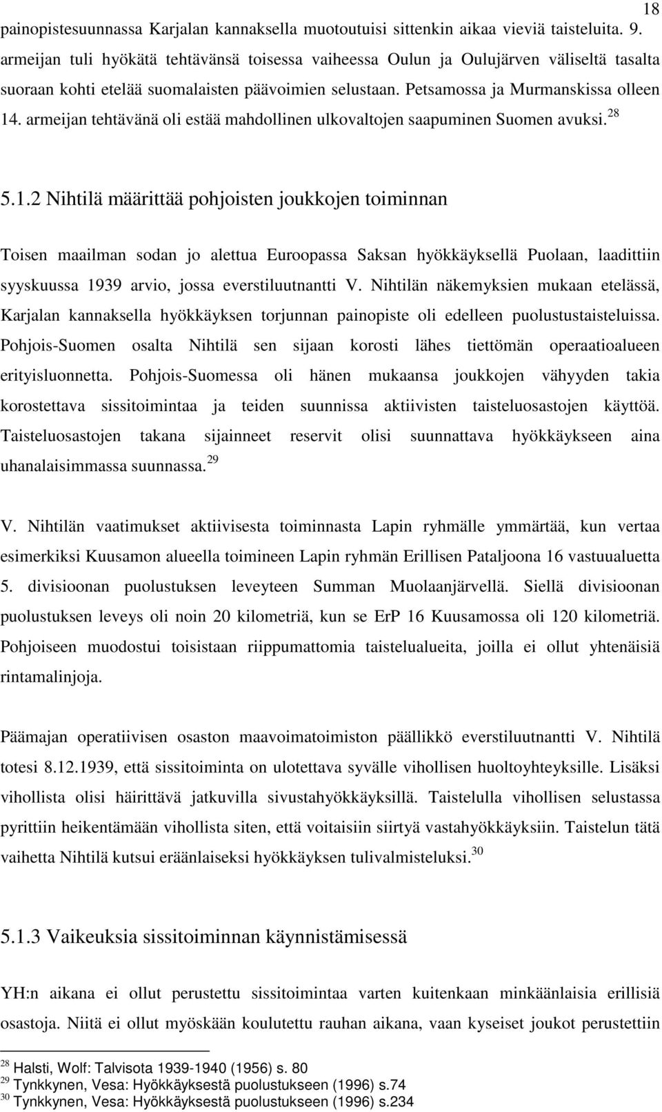 armeijan tehtävänä oli estää mahdollinen ulkovaltojen saapuminen Suomen avuksi. 28 5.1.