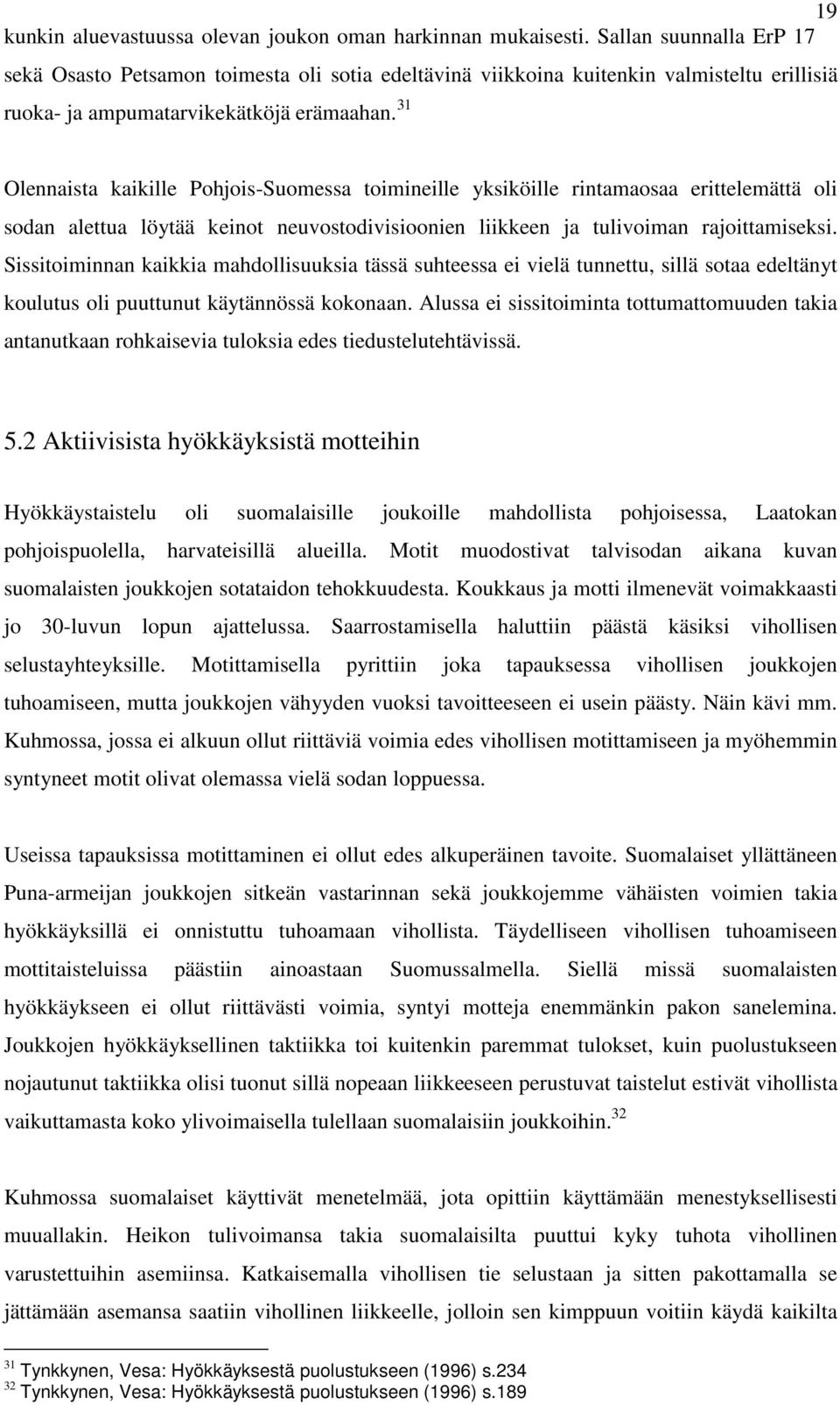 31 Olennaista kaikille Pohjois-Suomessa toimineille yksiköille rintamaosaa erittelemättä oli sodan alettua löytää keinot neuvostodivisioonien liikkeen ja tulivoiman rajoittamiseksi.