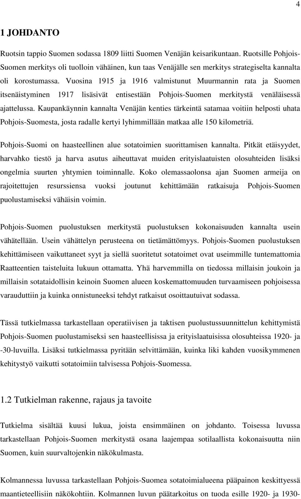 Vuosina 1915 ja 1916 valmistunut Muurmannin rata ja Suomen itsenäistyminen 1917 lisäsivät entisestään Pohjois-Suomen merkitystä venäläisessä ajattelussa.