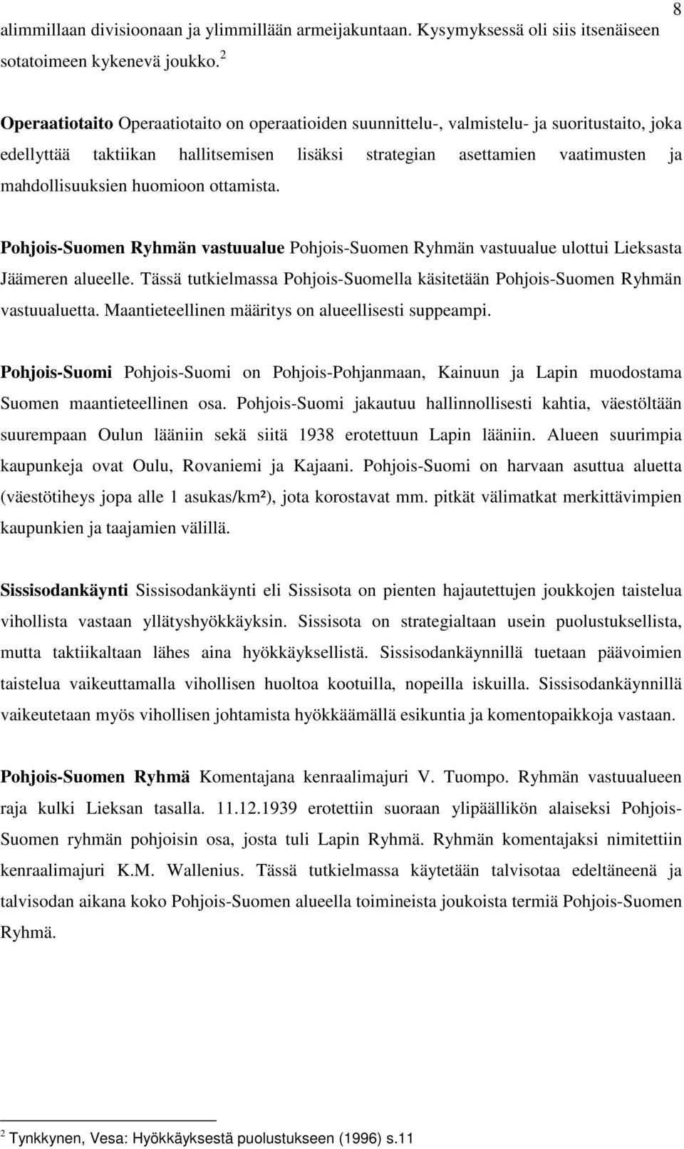 huomioon ottamista. Pohjois-Suomen Ryhmän vastuualue Pohjois-Suomen Ryhmän vastuualue ulottui Lieksasta Jäämeren alueelle.