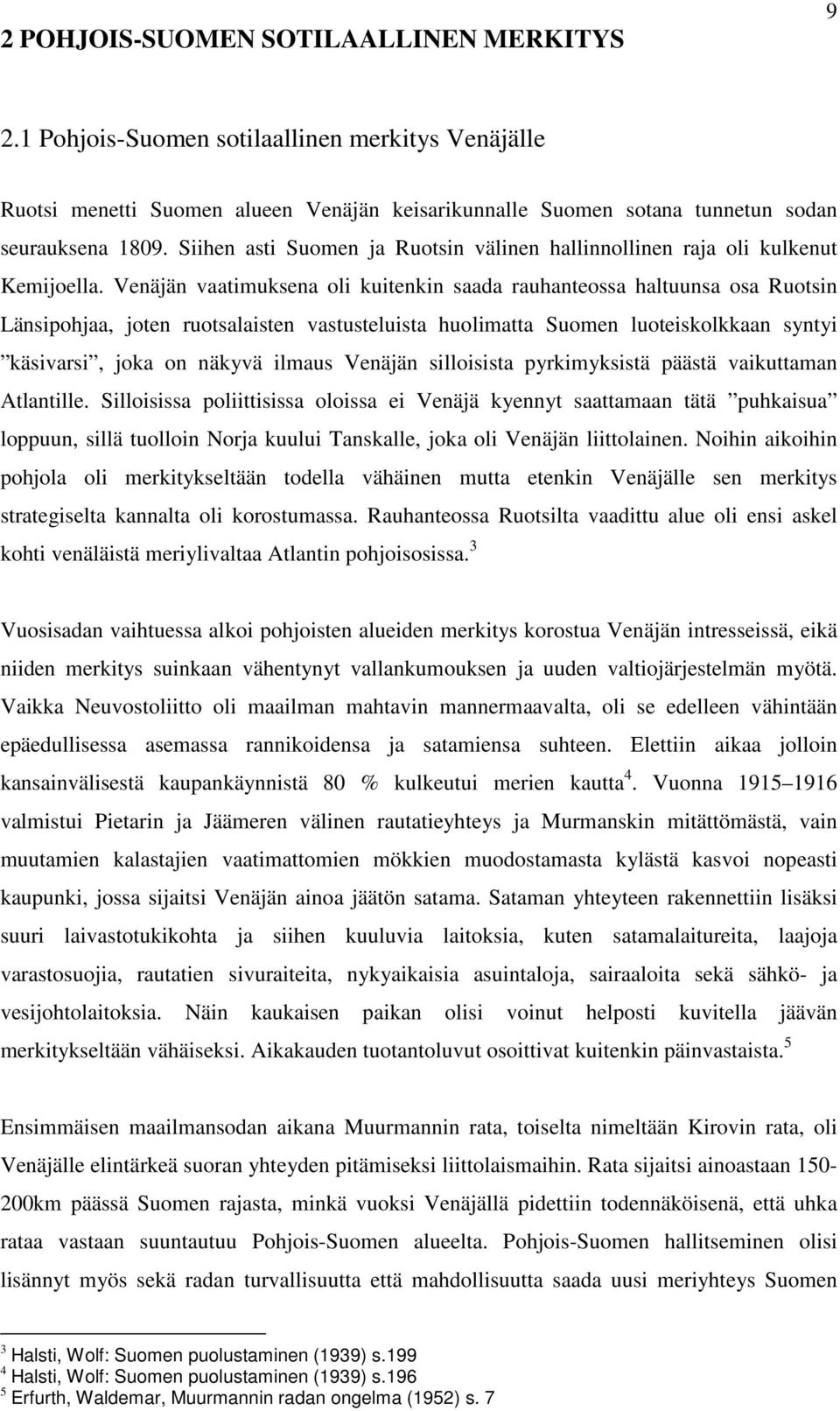 Venäjän vaatimuksena oli kuitenkin saada rauhanteossa haltuunsa osa Ruotsin Länsipohjaa, joten ruotsalaisten vastusteluista huolimatta Suomen luoteiskolkkaan syntyi käsivarsi, joka on näkyvä ilmaus